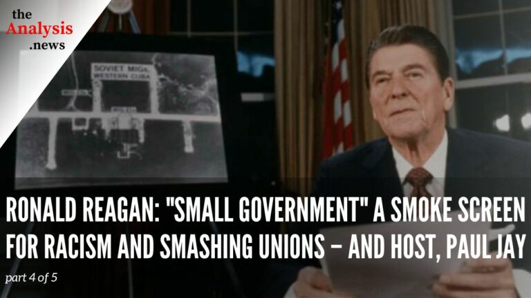 Ronald Reagan: “Small Government” a Smoke Screen for Racism and Smashing Unions – and Host, Paul Jay (pt 4/5)