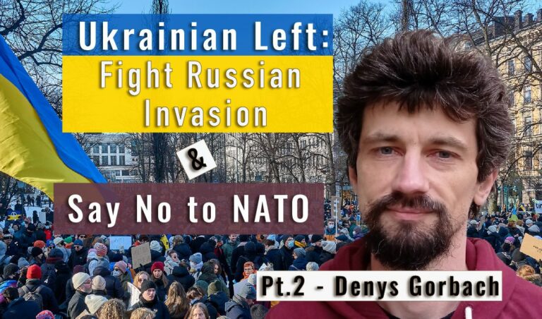 Ukrainian Left: Fight Russian Invasion & Say No to NATO – Denys Gorbach pt 2/2