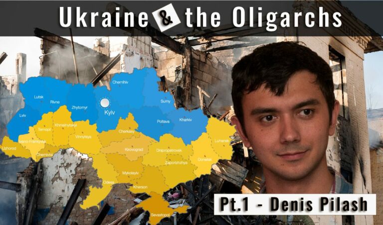 Ukraine and the Oligarchs – Denis Pilash pt 1/2