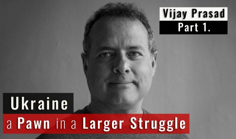 Ukraine a Pawn in a Larger Struggle – Vijay Prashad pt 1