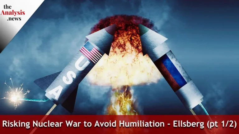 Risking Nuclear War to Avoid Humiliation – Ellsberg (pt 1/2)