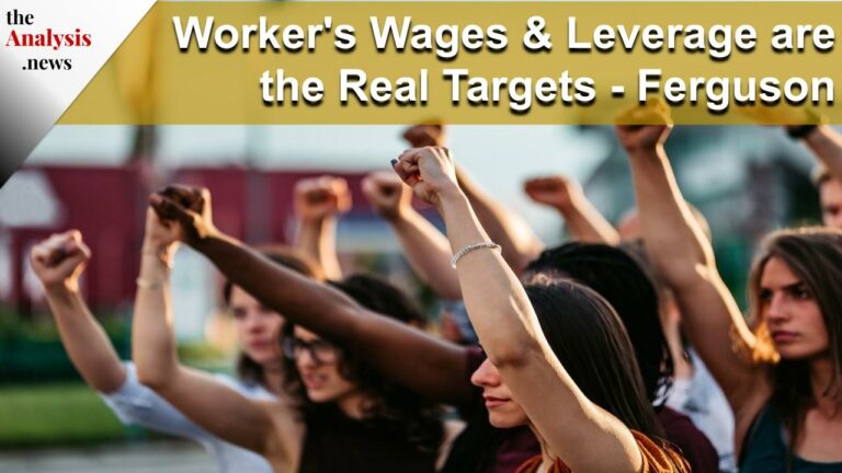 Worker’s Wages & Leverage are the Real Targets – Ferguson