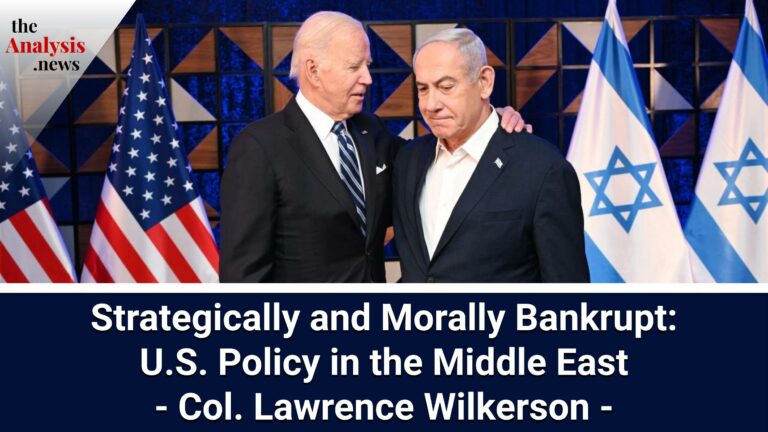 Strategically and Morally Bankrupt: U.S. Policy in the Middle East – Col. Lawrence Wilkerson