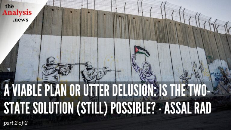 A Viable Plan or Utter Delusion: Is the Two-State Solution (Still) Possible? – Assal Rad part 2/2