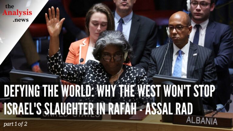 Defying the World: Why the West Won’t Stop Israel’s Slaughter in Rafah – Assal Rad part 1/2